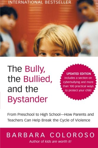The Bully, the Bullied, and the Bystander: From Preschool to HighSchool--How Parents and Teachers Can Help Break the Cycle (Updated Edition)