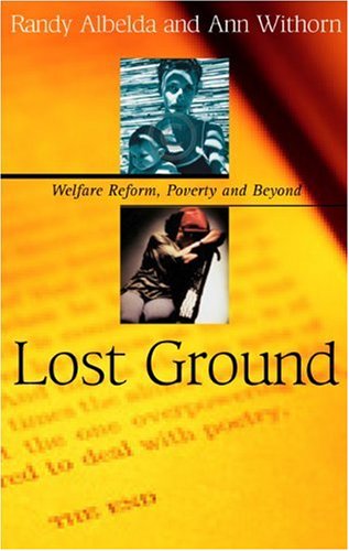 Lost Ground: Welfare Reform, Poverty, and Beyond