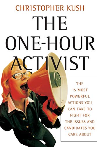 The One-Hour Activist: The 15 Most Powerful Actions You Can Take to Fight for the Issues and Candidates You Care About