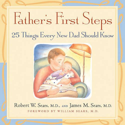 Father's First Steps: 25 Things Every New Dad Should Know