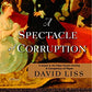 A Spectacle of Corruption: A Novel