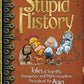 Stupid History: Tales of Stupidity, Strangeness, and Mythconceptions Throughout the Ages