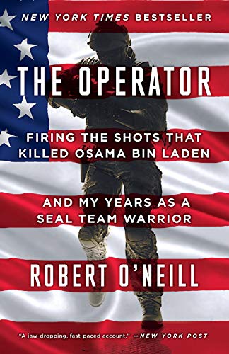 The Operator: Firing the Shots that Killed Osama bin Laden and My Years as a SEAL Team Warrior