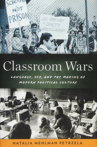 Classroom Wars: Language, Sex, and the Making of Modern Political Culture