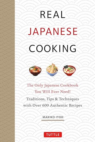 Real Japanese Cooking: Traditions, Tips, Techniques and Over 600 Authentic Recipes