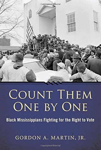 Count Them One by One: Black Mississippians Fighting for the Right to Vote (Margaret Walker Alexander Series in African American Studies)