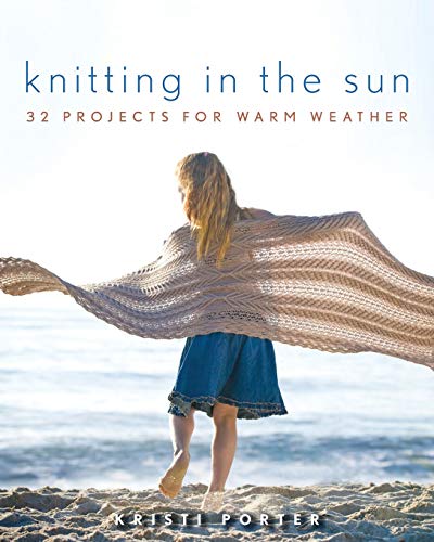 Knitting In the Sun: 32 Projects for Warm Weather