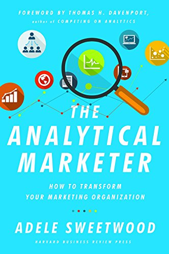 The Analytical Marketer: How to Transform Your Marketing Organization