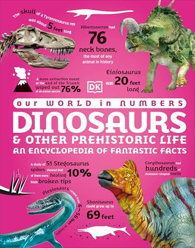 Our World in Numbers Dinosaurs & Other Prehistoric Life: An Encyclopedia of Fantastic Facts (DK Oour World in Numbers)