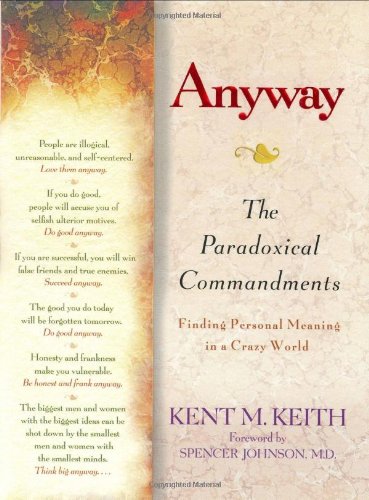 Anyway: The Paradoxical Commandments:  Finding Personal Meaning in a Crazy World