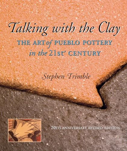 Talking With the Clay: The Art of Pueblo Pottery in the 21st Century, 20th Anniversary Revised Edition (Native Arts and Voices)