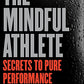 The Mindful Athlete: Secrets to Pure Performance