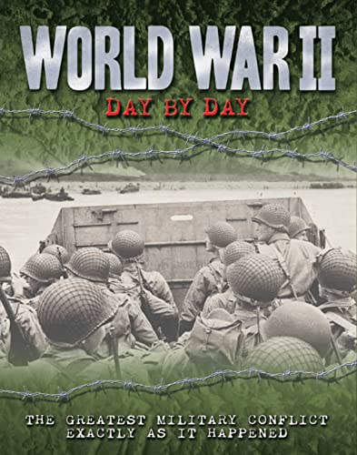 World War II Day by Day: The Greatest Military Conflict Exactly as it Happened (Volume 11) (Day By Day, 11)