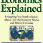 Economics Explained: Everything You Need to Know About How the Economy Works and Where It's Going