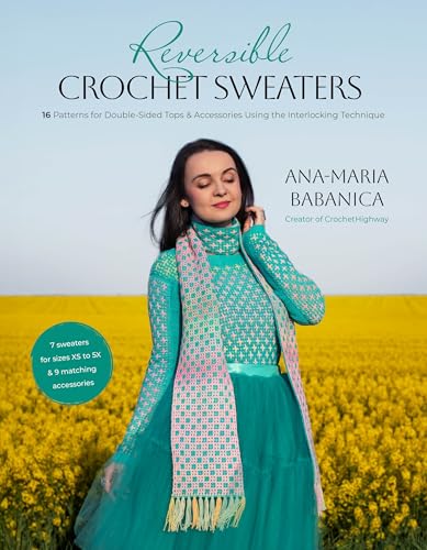 Reversible Crochet Sweaters: 16 Patterns for Double-Sided Tops & Accessories Using the Interlocking Technique