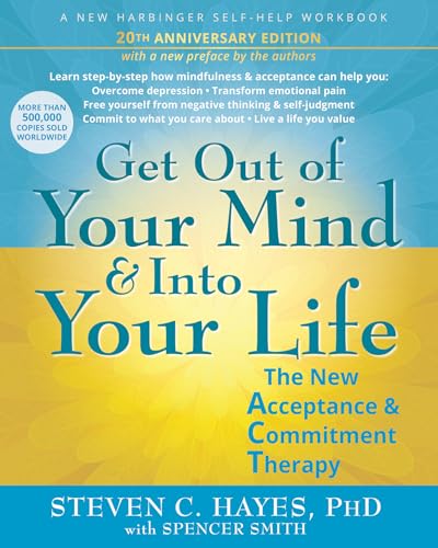 Get Out of Your Mind and Into Your Life: The New Acceptance and Commitment Therapy