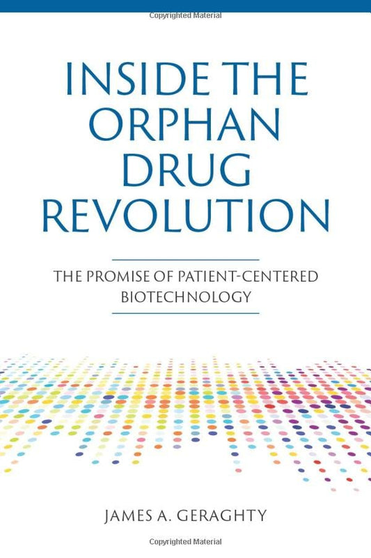 Inside The Orphan Drug Revolution: The Promise of Patient-Centered Biotechnology