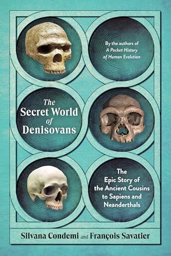 The Secret World of Denisovans: The Epic Story of the Ancient Cousins to Sapiens and Neanderthals