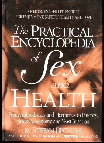 The Practical Encyclopedia of Sex and Health: From Aphrodisiacs and Hormones to Potency, Stress, Vasectomy, and Yeast Infection