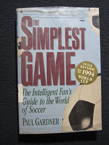 The Simplest Game: The Intelligent Fan's Guide to the World of Soccer