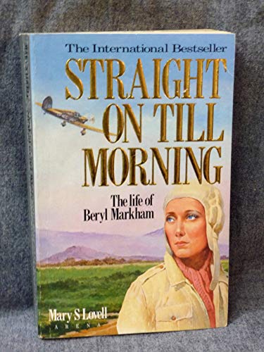 Straight on Till Morning: Biography of Beryl Markham (Arena Books)