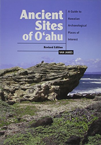 Ancient Sites of Oahu: A Guide to Archaeological Places of Interest