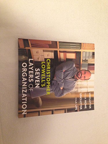 Christopher Lowell's Seven Layers of Organization: Unclutter Your Home, Unclutter Your Life