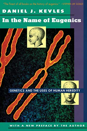 In the Name of Eugenics: Genetics and the Uses of Human Heredity