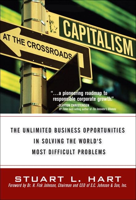 Capitalism At The Crossroads: The Unlimited Business Opportunities In Solving The World's Most Difficult Problems