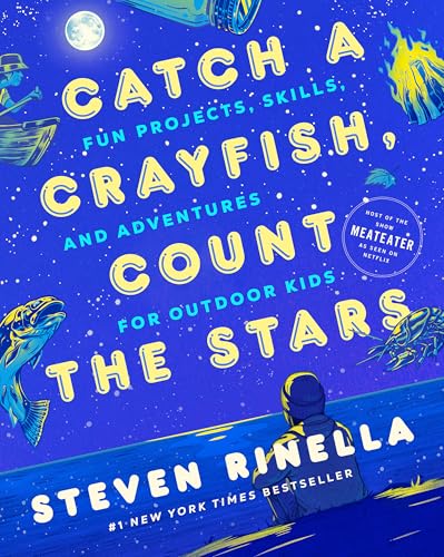 Catch a Crayfish, Count the Stars: Fun Projects, Skills, and Adventures for Outdoor Kids