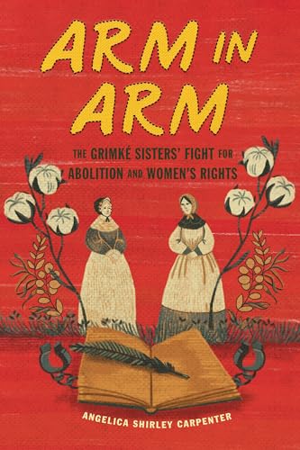 Arm in Arm: The Grimké Sisters' Fight for Abolition and Women's Rights