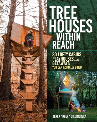 Tree Houses within Reach: 30 Lofty Cabins, Playhouses, and Getaways You Can Actually Build