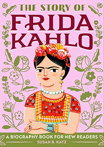 The Story of Frida Kahlo: A Biography Book for New Readers (The Story Of: A Biography Series for New Readers)