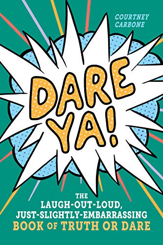 Dare Ya!: The Laugh-Out-Loud, Just-Slightly-Embarrassing Book of Truth or Dare