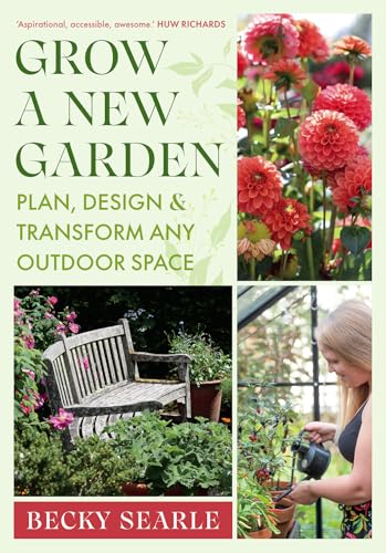 Grow a New Garden: Plan, design and transform any outdoor space