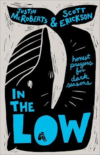In the Low: In the Low: Honest Prayers for Dark Seasons (A Collection of Meditations and Devotional Readings for Seasons of Depression)