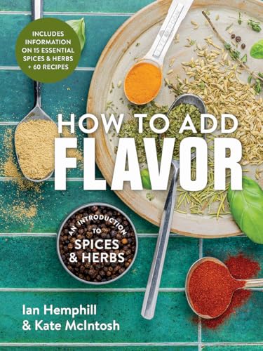 How to Add Flavor: An Introduction to Spices and Herbs