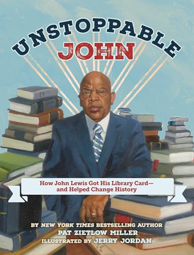 Unstoppable John: How John Lewis Got His Library Card--and Helped Change History