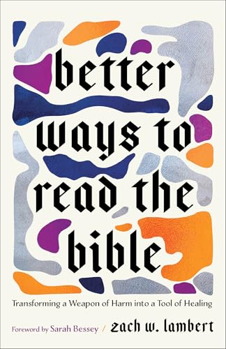 Better Ways to Read the Bible: Transforming a Weapon of Harm into a Tool of Healing (Four New Lenses for Making Sense of Scripture)