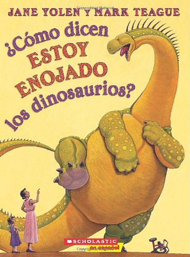 ¿Cómo dicen estoy enojado los dinosaurios? (How Do Dinosaurs Say I'm Mad?): (Spanish language edition of How Do Dinosaurs Say I'M MAD!) (Spanish Edition)