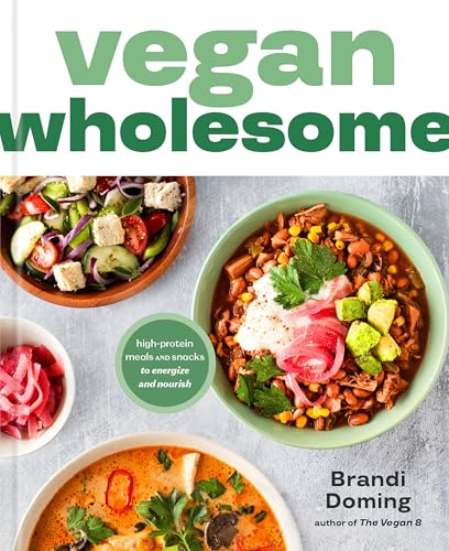 Vegan Wholesome: High-Protein Meals and Snacks to Energize and Nourish; A Cookbook