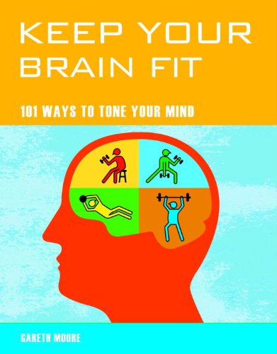Keep Your Brain Fit: 101 Ways to Tone Your Mind