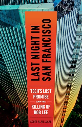 Last Night in San Francisco: Tech's Lost Promise and the Killing of Bob Lee