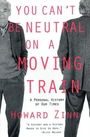 You Can't Be Neutral on a Moving Train: A Personal History of Our Times