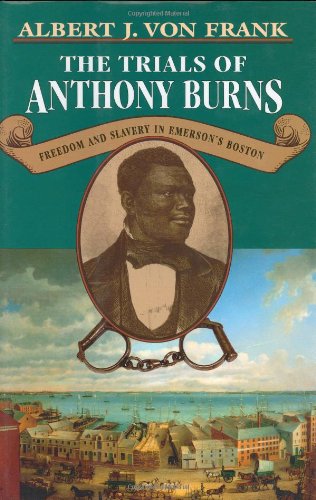 The Trials of Anthony Burns: Freedom and Slavery in Emerson’s Boston