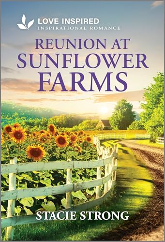 Reunion at Sunflower Farms: An Uplifting Inspirational Romance (Love Inspired)