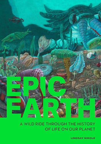 Epic Earth: A Wild Ride through the History of Life on Our Planet