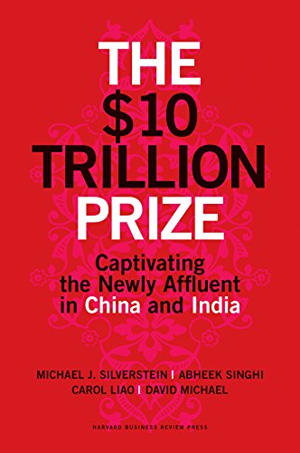 THE $10 TRILLION PRIZE: Captivating the Newly Affluent in China and India