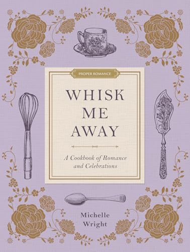 Whisk Me Away: A Cookbook of Romance and Celebrations (Proper Romance (Tm))