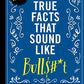More True Facts That Sound Like Bull$#*t: 500 More Insane-But-True Facts to Rattle Your Brain (Fun Facts, Amazing Statistic, Humor Gift, Gift Books) (2) (Mind-Blowing True Facts)
